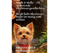 Noah & Holly - 20 spannende Abenteuergeschichten: Gemeinsam erleben sie geheimnisvolle Nächte im Wald, rätselhafte Spuren, verborgene Orte und ... die Mut und Zusammenhalt erfordern.