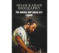 NOAH KAHAN BIOGRAPHY: The Journey and Legacy of a Legend