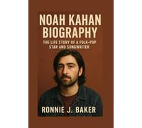 NOAH KAHAN BIOGRAPHY: The Life Story Of A Folk-pop Star And Songwriter