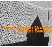 Noah Kaplan Quartet Cluster Swerve (CD) Album
