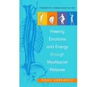 Noah Karrasch C. Norm Freeing Emotions and Energy Through Myofascia (Tascabile)