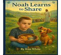 Noah learns to share: Sharing brings blessings bigger than we can imagine