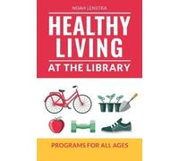 Noah Lenstra Healthy Living at the Library (Tascabile)