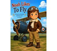 NOAH LIKES TO FLY: A Boy, His Dreams, And The Sky’s No Limit.