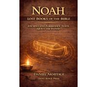 Noah: Lost Books of the Bible: Ancient and Forbidden Texts About the Flood