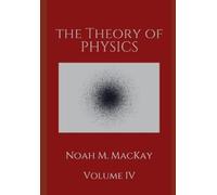 Noah M MacKay Theory of Physics, Volume 4 (Tascabile) Theory of Physics