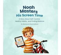 Noah Masters His Screen Time: A Story About Self-Control, Healthy Habits, and Finding Balance