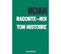 Noah, raconte moi ton histoire
