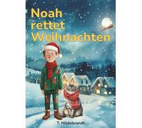 Noah rettet Weihnachten: Eine magische Weihnachtsgeschichte über Mut, Freundschaft und die Kraft, an sich selbst zu glauben.