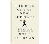 Noah Rothman The Rise of the New Puritans (Copertina rigida)
