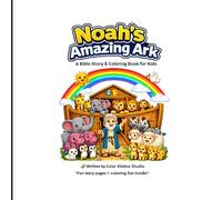 Noah’s Amazing Ark: A Bible Story & Coloring Book for Kids