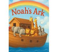 Noah’s Ark: A Bible Story for Children: A heartwarming Bible story of faith, obedience, and God’s promise, told for young readers.