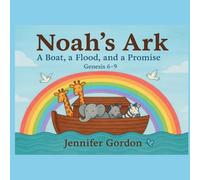 Noah’s Ark: A Boat, a Flood, and a Promise Genesis 6-9