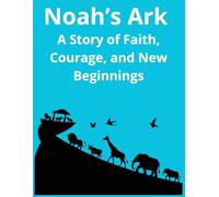 Noah’s Ark A Story of Faith, Courage, and New Beginnings