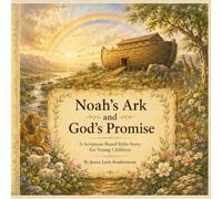 Noah’s Ark and God’s Promise: A Scripture-Based Bible Story for Young Children