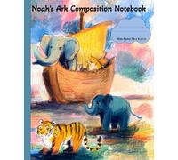 Noah’s Ark Composition Notebook: 100 Wide-Ruled Pages of Writing, Wonder, and God’s Plan-One Line at a Time... a place for dreams, stories, prayers, and growth .
