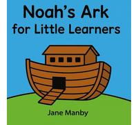 Noah’s Ark for Little Learners: A colourful, simple Noah’s Ark picture book for babies and toddlers