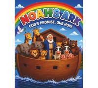 Noah’s Ark: God’s Promise, Our Hope