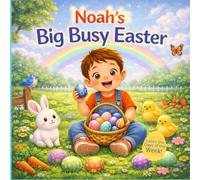 Noah’s Big Busy Easter - Learn the Days of the W n Easter Adventure for Toddlers | Eggs, Bunnies, Baking and Easter Fun for Kids Named Noah