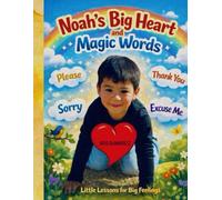 Noah’s Big Heart and Magic Words: Little Lessons for Big Feelings