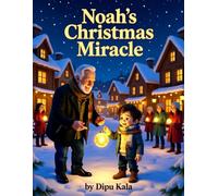 Noah’s Christmas Miracle: A Heartwarming Christmas Story About Kindness, Courage, and Friendship
