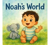 Noah’s World: A Personalized First Year Milestone Book for Babies and Toddlers: A Gentle Keepsake Book to Celebrate First Smiles, Steps, and Words