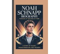 NOAH SCHNAPP BIOGRAPHY: Fearless at the Edge of Fame A Story of Talent, Transformation, and Triumph