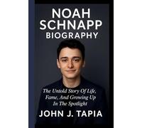 NOAH SCHNAPP BIOGRAPHY: The Untold Story Of Life, Fame, And Growing Up In The Spotlight