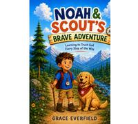 Noah & Scout's Brave Adventure: Learning to Trust God Every Step of the Way
