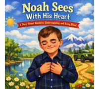 Noah Sees With His Heart: A Story About Kindness, Understanding and Being Blind