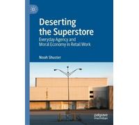 Deserting the Superstore: Everyday Agency and Moral Economy in Retail Work