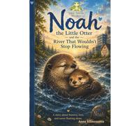 Noah the Little Otter and the River That Wouldn’t Stop Flowing
