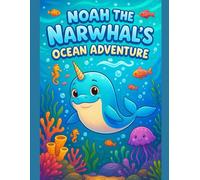 Noah the Narwhal’s Ocean Adventure