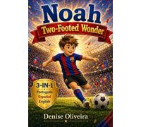 Noah Two-Footed Wonder: A Motivational Soccer Picture Book for Kids About Confidence, Hard Work, and Growth Mindset