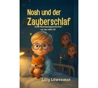 Noah und der Zauberschlaf: Eine Mutmach-Geschichte für Kinder vor der HNO-Operation (Mandeln, Polypen & Paukenröhrchen)