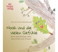 Noah und die vielen Gefühle: Eine Geschichte über Abschied und Trauer