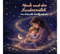 Noah und die Zaubermilch: Eine liebevolle Abstillgeschichte