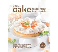 Noah Wood Best Cake Recipes Made from Scratch: Simple and Insanely D (Tascabile)