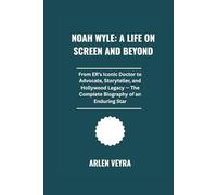 Noah Wyle: A Life on Screen and Beyond: From ER’s Iconic Doctor to Advocate, Storyteller, and Hollywood Legacy. The Complete Biography of an Enduring Star
