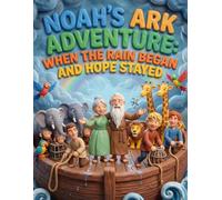 Noah's Ark Adventure for Children: When the Rain Began and Hope Stayed