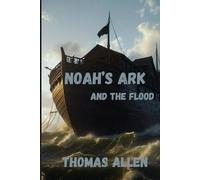 NOAH'S ARK: AND THE FLOOD