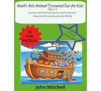 Noah's Ark Animal Crosswords Fun For Kids Ages 4-8: 25 Easy and Exciting Puzzles with Creatures from the Ark and Around the WorldJoh