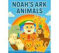 Noah's Ark Animals: Noah’s Ark Story and Animal Learning Picture Book for Babies, Toddlers, and Preschoolers (Ages 0-7)