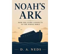 Noah's Ark: How One Story Connects To The Whole Bible