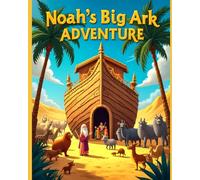 Noah's Big Ark Adventure: Trusting God Through the Storm