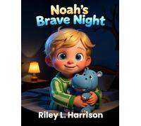 Noah's Brave Night: A Bedtime Story About Being Brave in the Dark