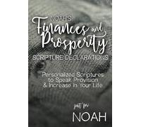 Noah's Finances and Prosperity Scripture Declarations: Personalized Scriptures to Speak Provision & Increase in Your Life