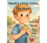 Noah's Little Coins, Big Heart: Fun Coloring Adventures Inspired by Bible Stories and Counting Coins for Creativity, Learning, and Imagination