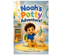 NOAH'S POTTY ADVENTURE!: A fun little story about learning to use the potty