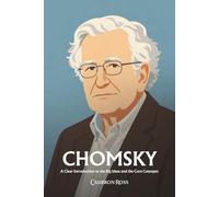 Noam Chomsky: A Clear Introduction to the Big Ideas and the Core Concepts
